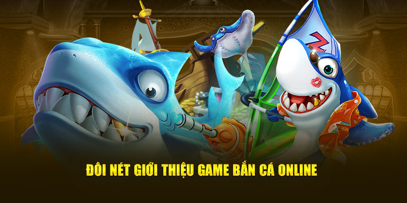 Đôi nét giới thiệu game bắn cá online