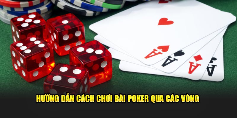 Hướng dẫn cách chơi poker qua các vòng